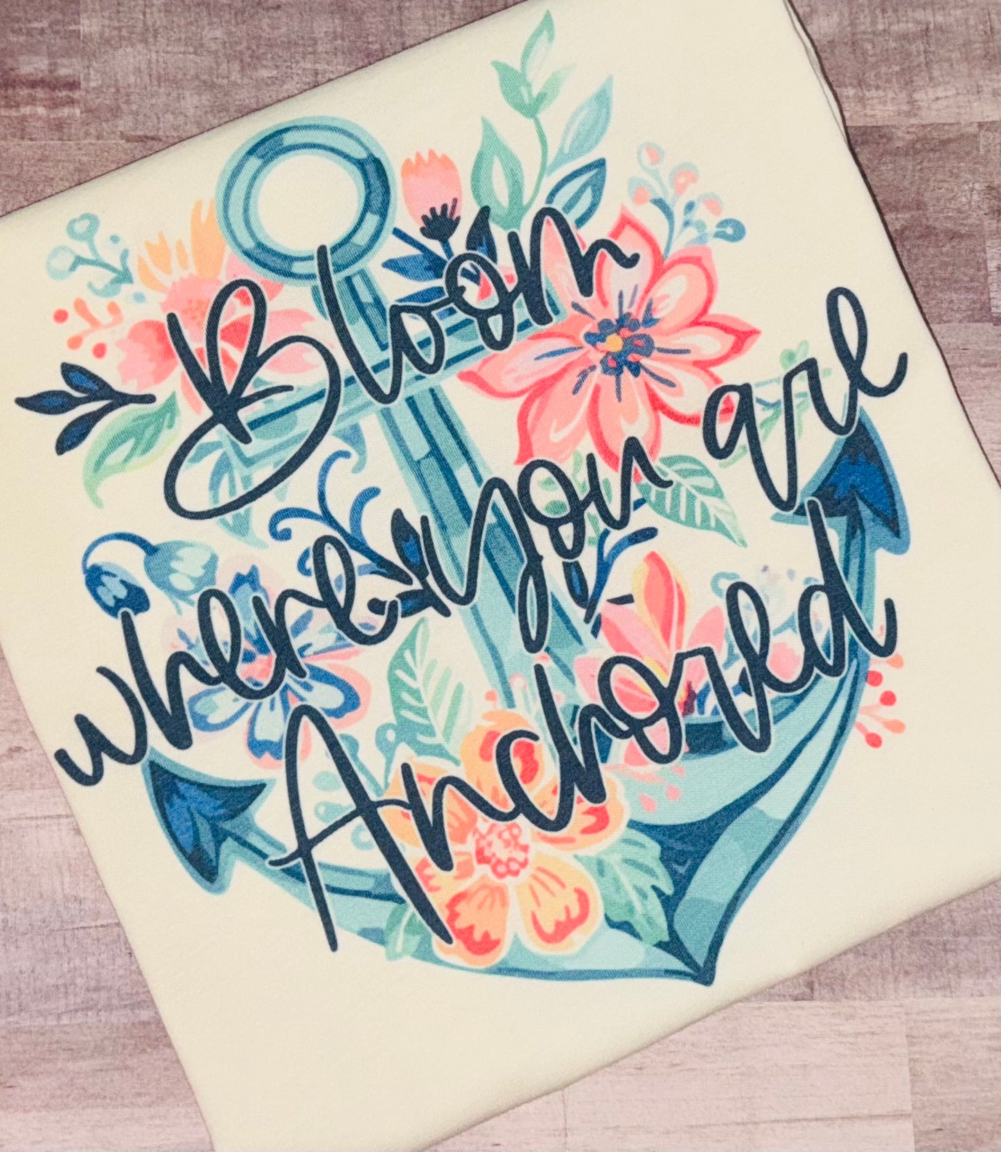 Bloom where you are anchored tee TAT 3 WEEKS