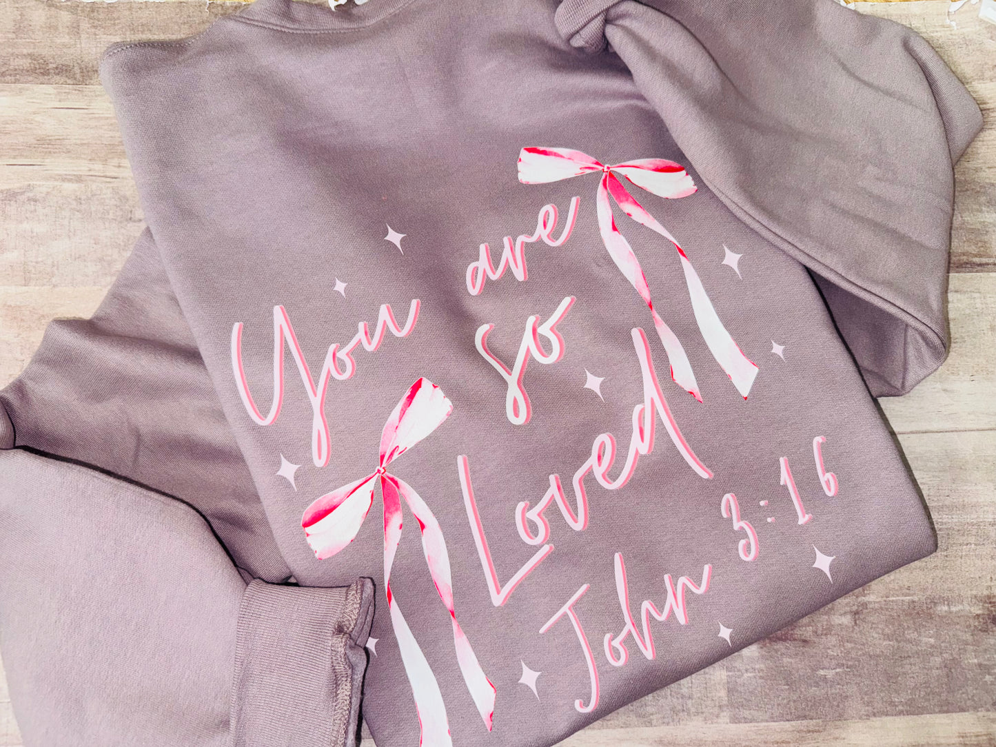 You are so loved sweatshirt TAT 3 WEEKS