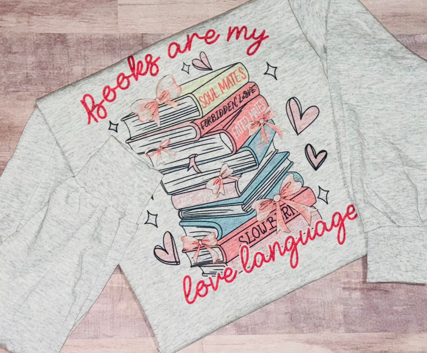 Books are my love language Long Sleeve TAT 3 WEEKS