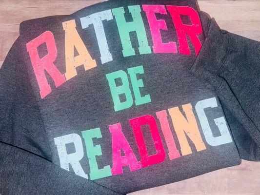 Rather be reading crewneck TAT 3 WEEKS